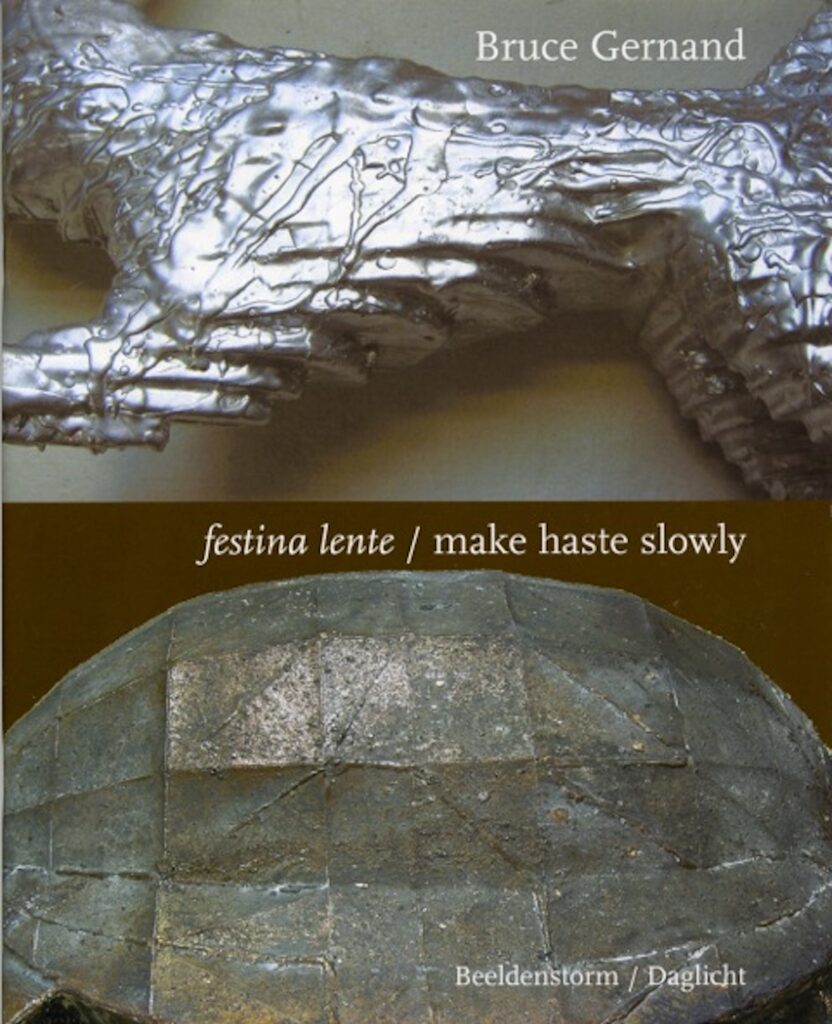 Cover of publication: Bruce Gernand, Festina Lente / Make Haste Slowly
published by Beeldenstorm / Daglicht
funded by Arts Council England
